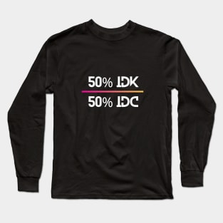 50%idk  50%idc funny hipster meme Long Sleeve T-Shirt